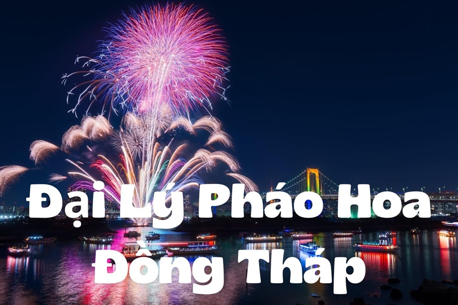 Danh sách cửa hàng pháo hoa Bộ Quốc Phòng tại Đồng Tháp