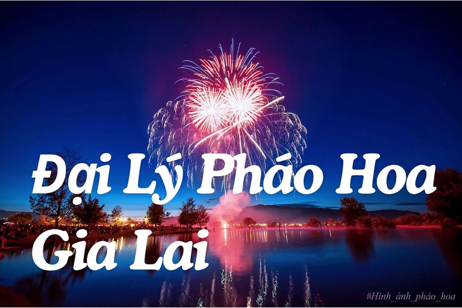 Danh sách cửa hàng pháo hoa Bộ Quốc Phòng tại Gia Lai