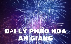 Đại lý pháo hoa Bộ Quốc Phòng tại An Giang