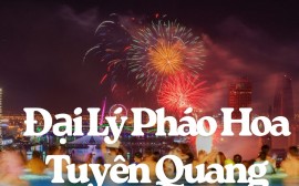 Danh sách 6 cửa hàng pháo hoa Bộ Quốc Phòng tại Tuyên Quang