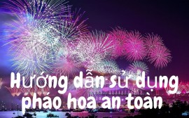 Hướng dẫn sử dụng pháo hoa an toàn, hợp pháp và hiệu quả