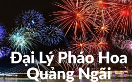 Danh sách cửa hàng pháo hoa Bộ Quốc Phòng tại Quảng Ngãi