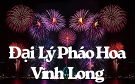 Danh sách cửa hàng pháo hoa Bộ Quốc Phòng tại Vĩnh Long