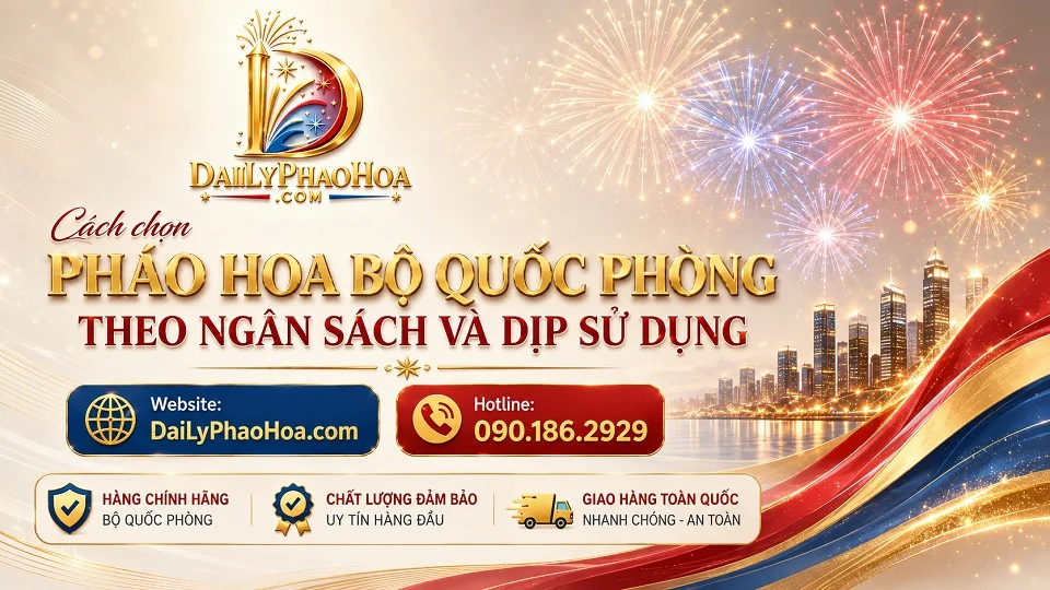 Cách chọn pháo hoa Bộ Quốc Phòng theo ngân sách và dịp sử dụng