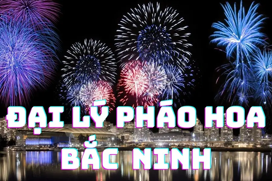 Đại lý pháo hoa Bắc Ninh