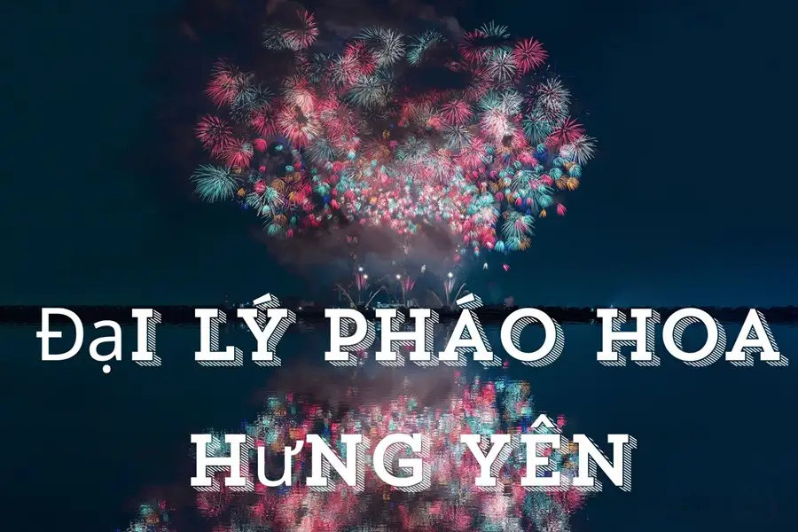 Tổng hợp của hàng pháo hoa tại Hưng Yên