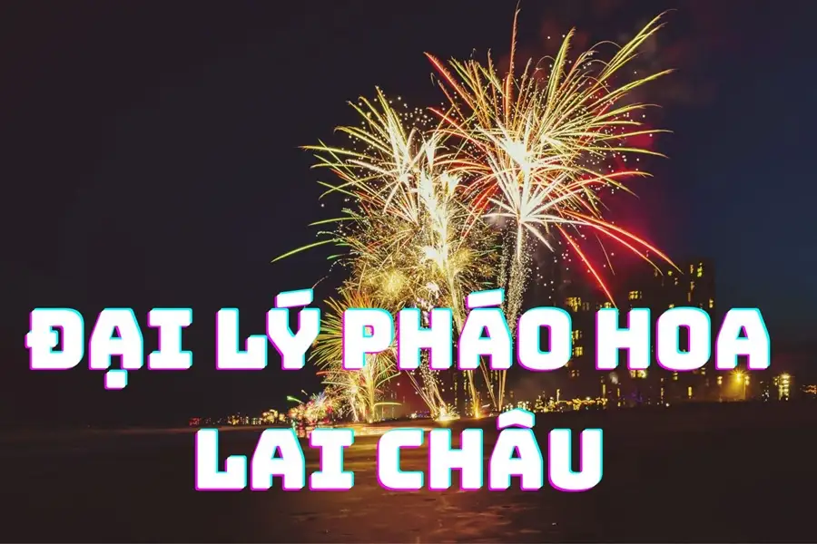Đại ly pháo hoa tại Lai Châu