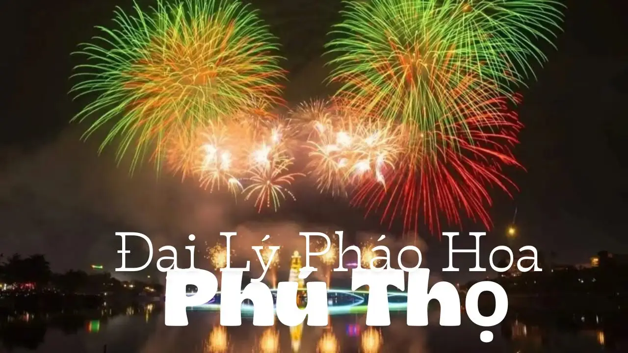 Đại lý pháo hoa tại Phú Thọ